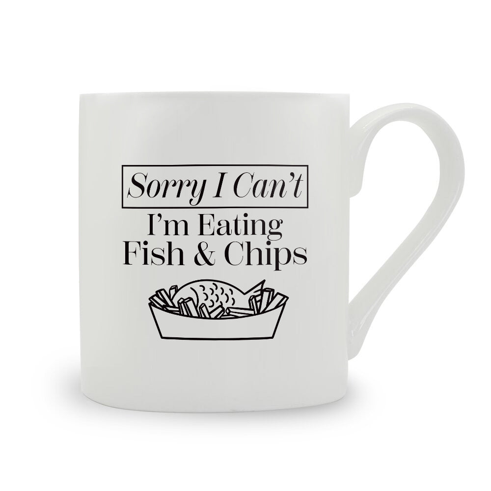 Sorry I Can't I'm Eating Fish & Chips Bone China Mug