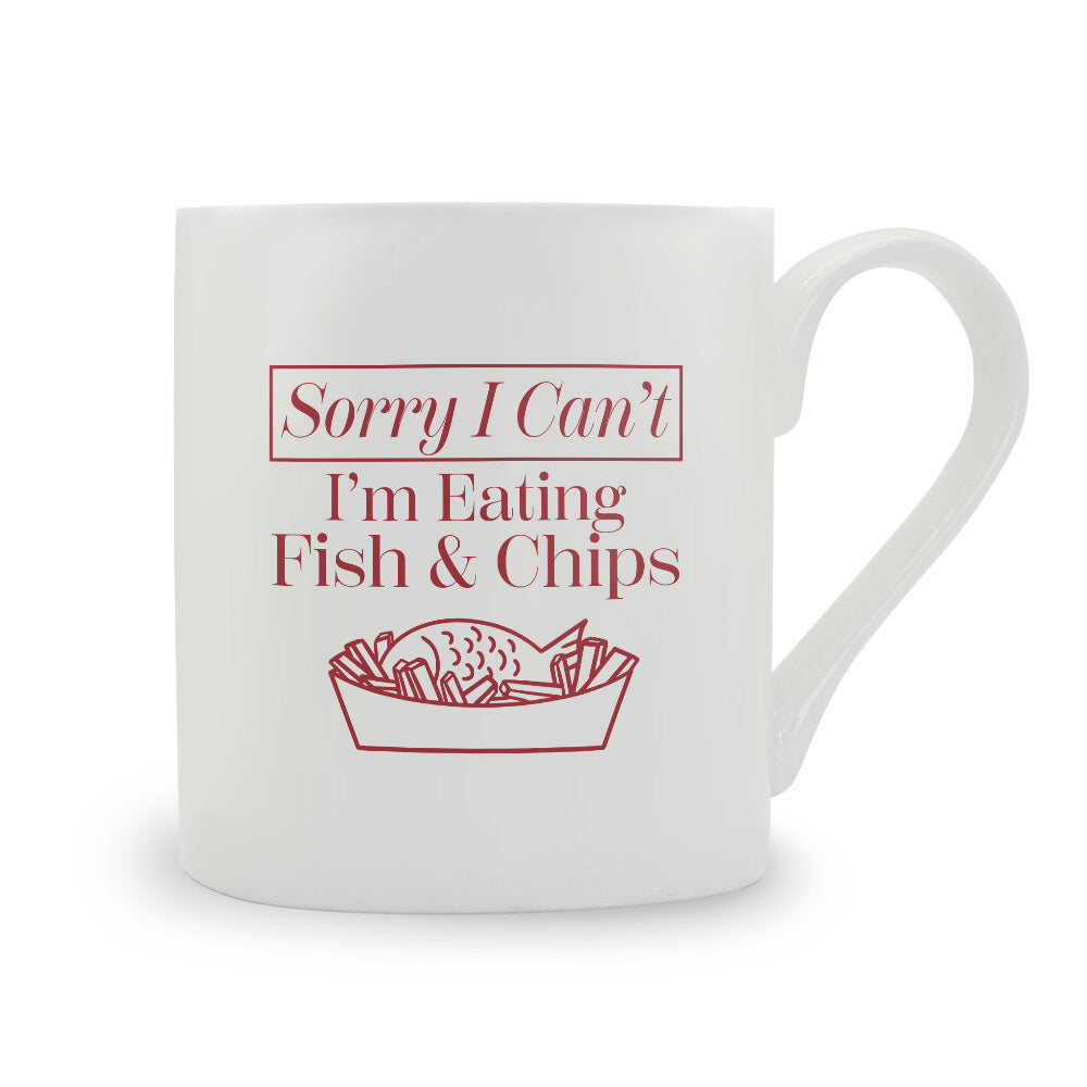 Sorry I Can't I'm Eating Fish & Chips Bone China Mug