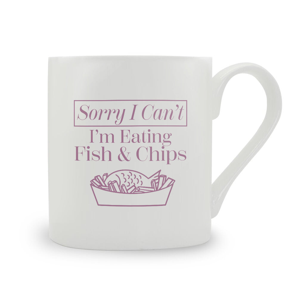 Sorry I Can't I'm Eating Fish & Chips Bone China Mug