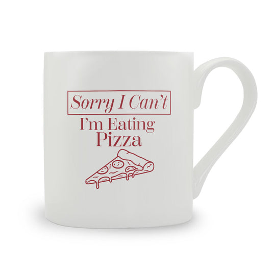 Sorry I Can't I'm Eating Pizza Bone China Mug
