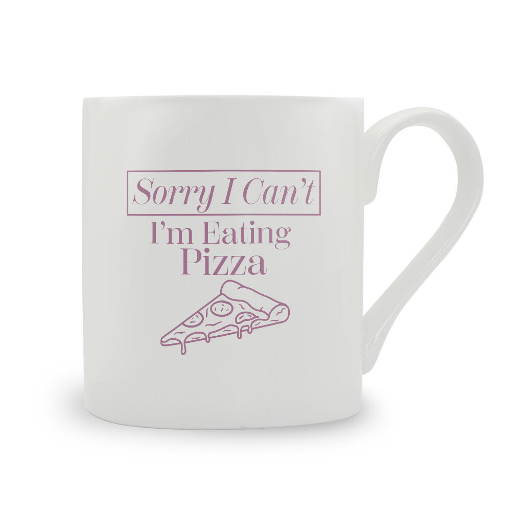 Sorry I Can't I'm Eating Pizza Bone China Mug