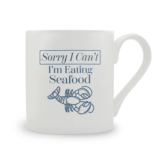 Sorry I Can't I'm Eating Seafood Bone China Mug