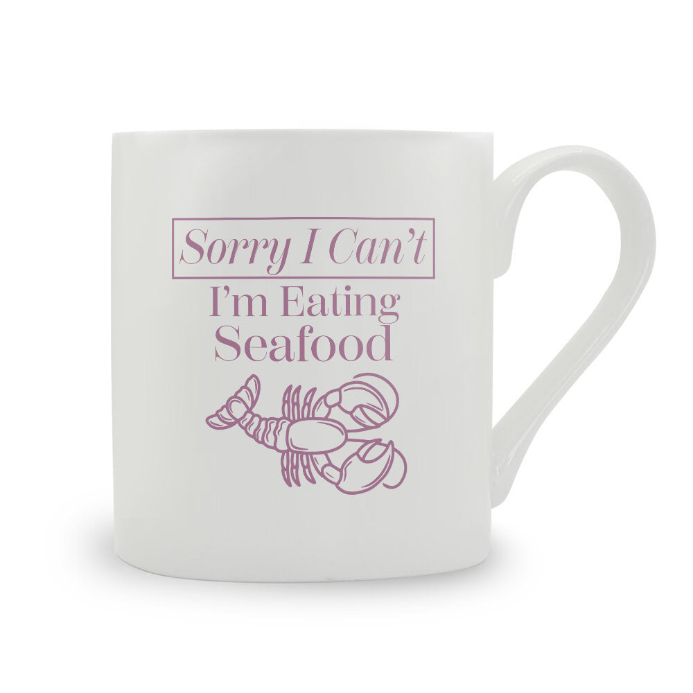 Sorry I Can't I'm Eating Seafood Bone China Mug