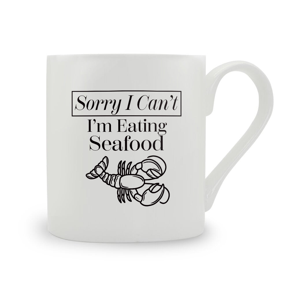 Sorry I Can't I'm Eating Seafood Bone China Mug