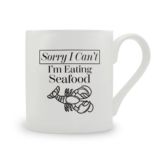 Sorry I Can't I'm Eating Seafood Bone China Mug