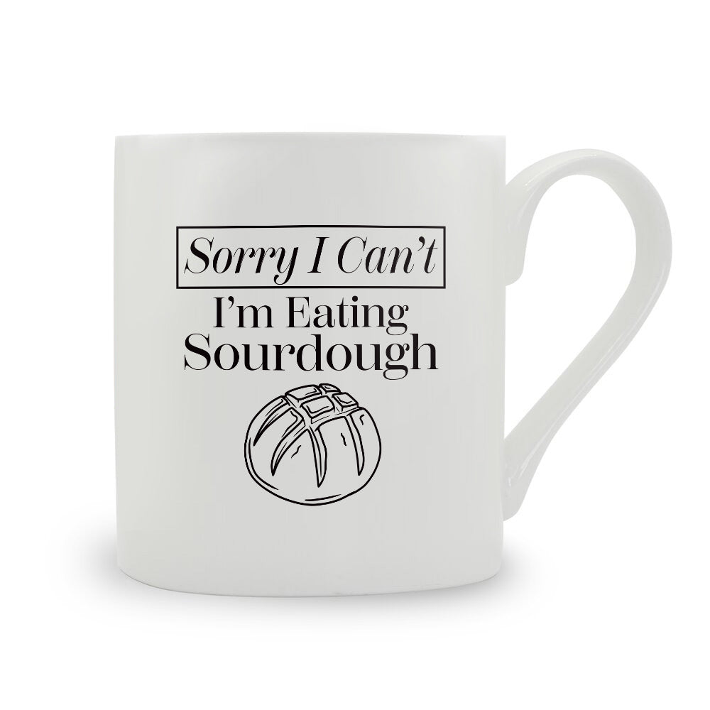 Sorry I Can't I'm Eating Sourdough Bone China Mug