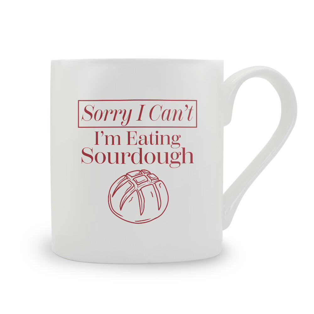 Sorry I Can't I'm Eating Sourdough Bone China Mug