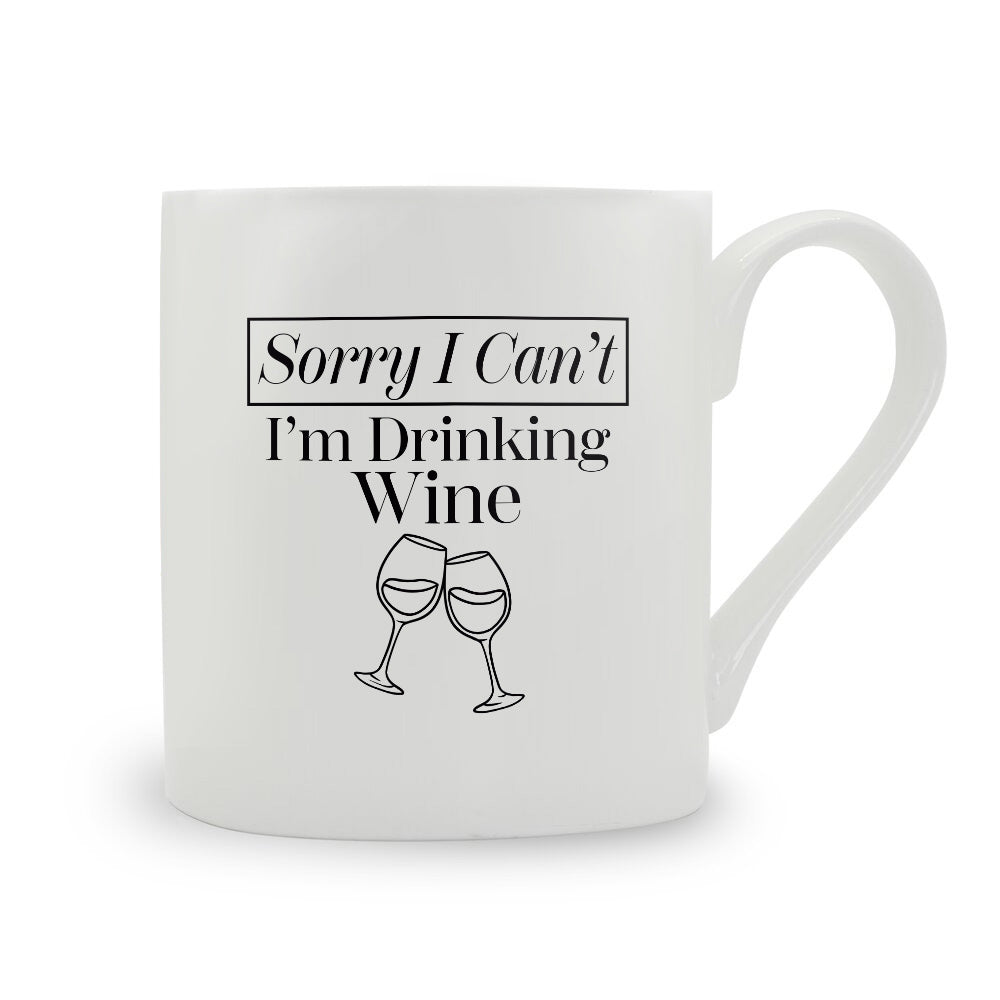 Sorry I Can't I'm Drinking Wine Bone China Mug