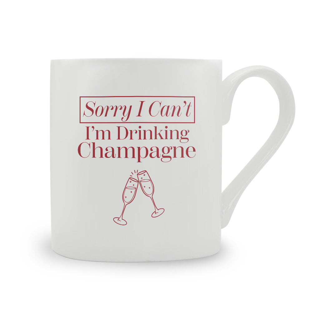 Sorry I Can't I'm Drinking Champagne Bone China Mug