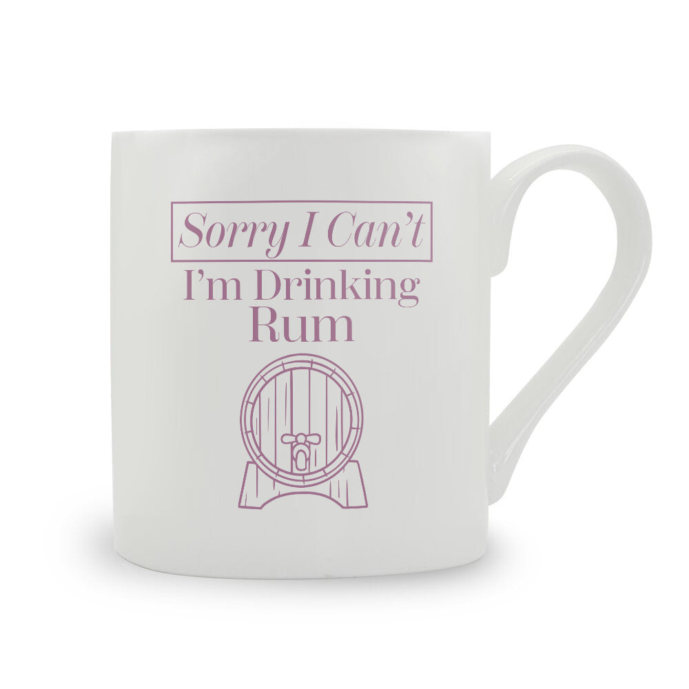 Sorry I Can't I'm Drinking Rum Bone China Mug