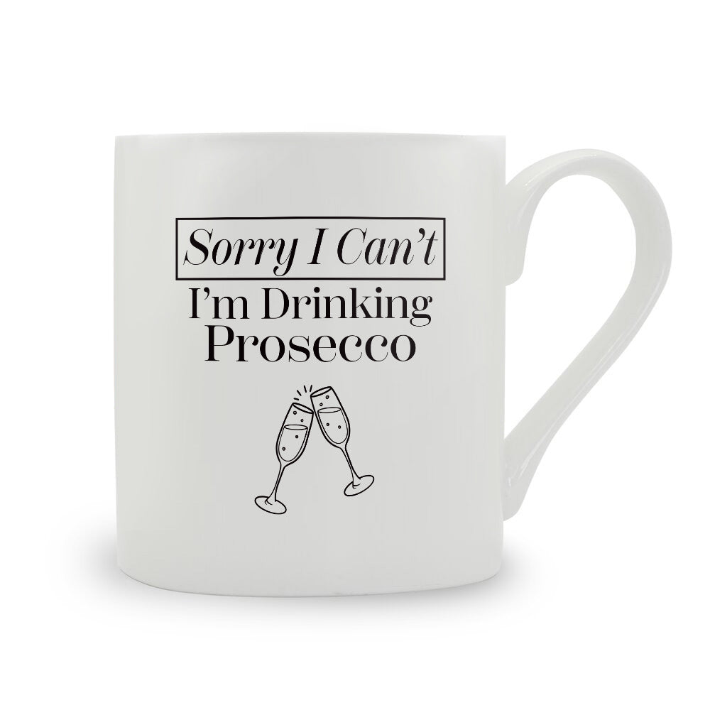 Sorry I Can't I'm Drinking Prosecco Bone China Mug