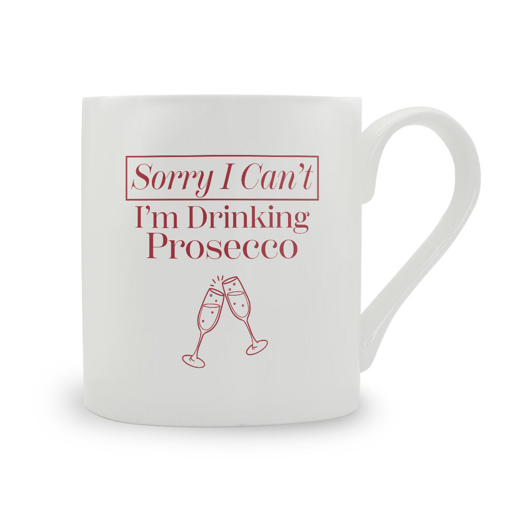 Sorry I Can't I'm Drinking Prosecco Bone China Mug