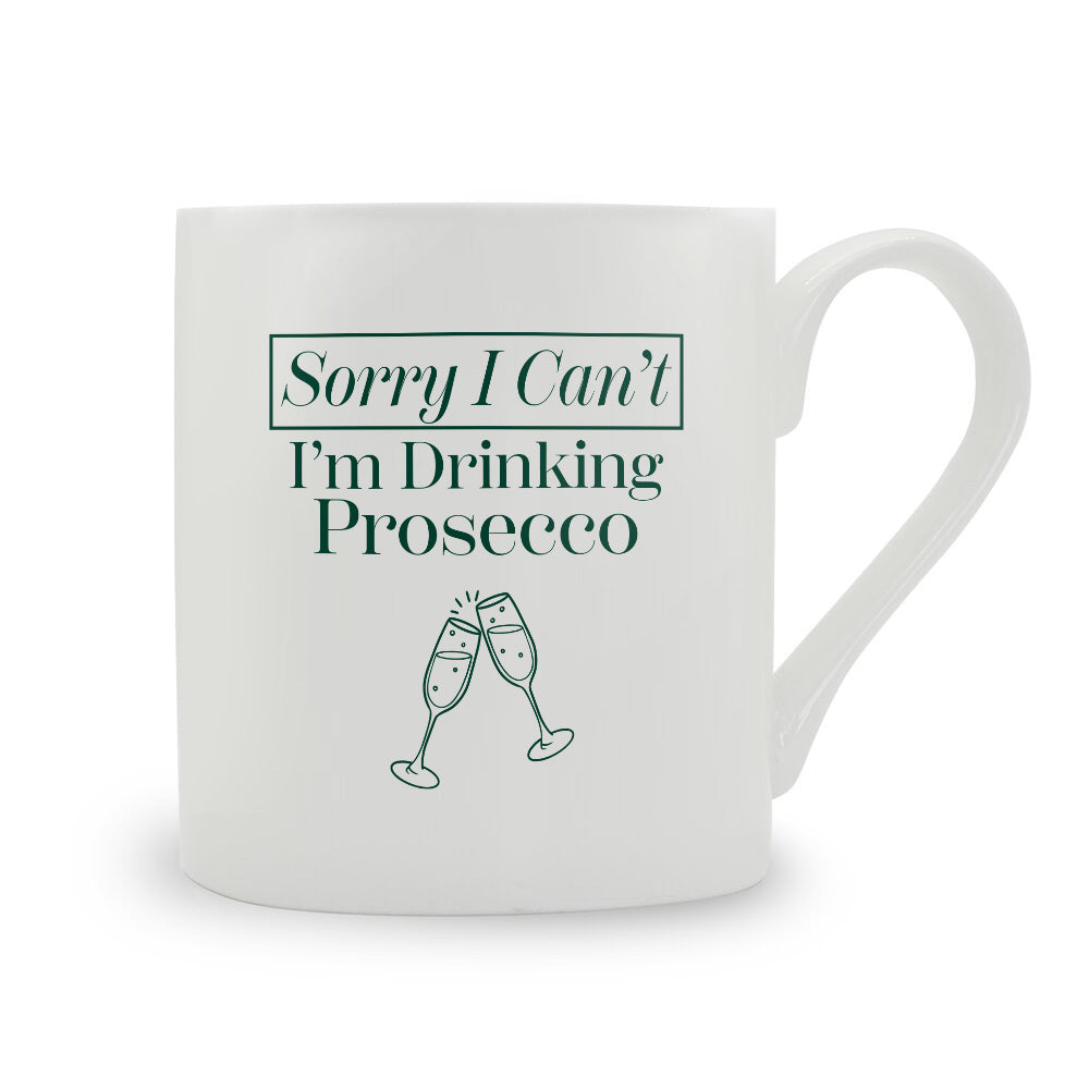 Sorry I Can't I'm Drinking Prosecco Bone China Mug