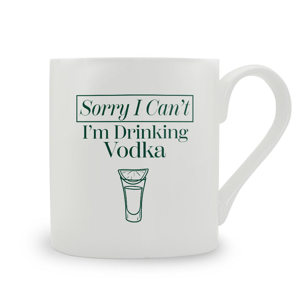 Sorry I Can't I'm Drinking Vodka Bone China Mug