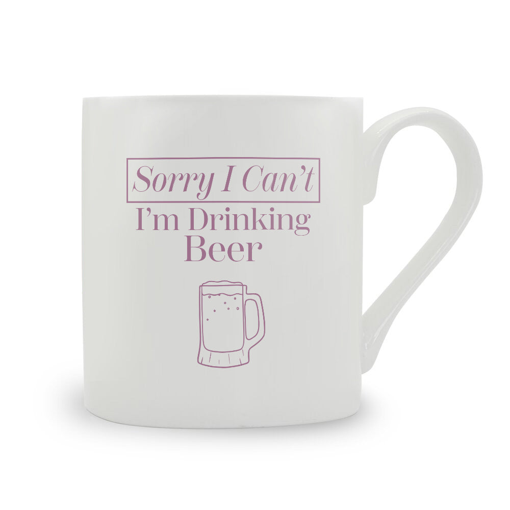 Sorry I Can't I'm Drinking Beer Bone China Mug