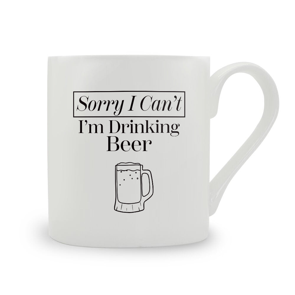 Sorry I Can't I'm Drinking Beer Bone China Mug