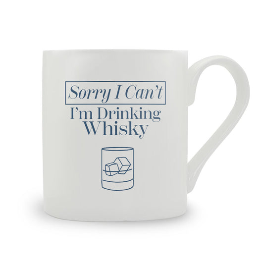 Sorry I Can't I'm Drinking Whisky Bone China Mug