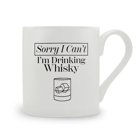 Sorry I Can't I'm Drinking Whisky Bone China Mug