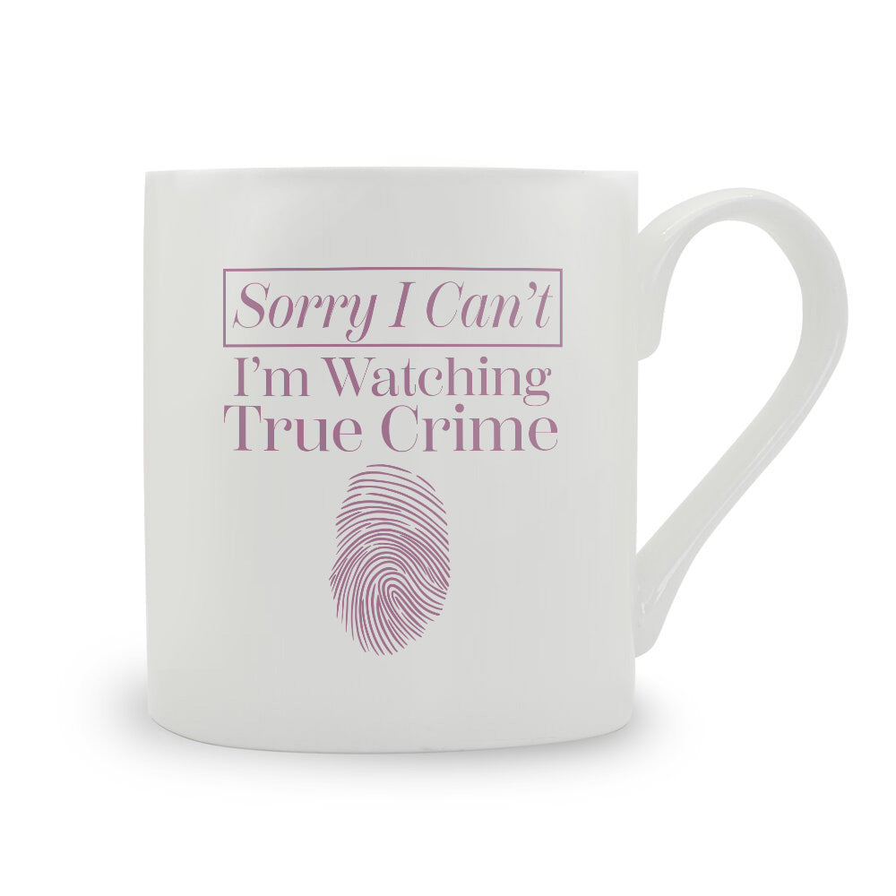 Sorry I Can't I'm Watching True Crime Bone China Mug