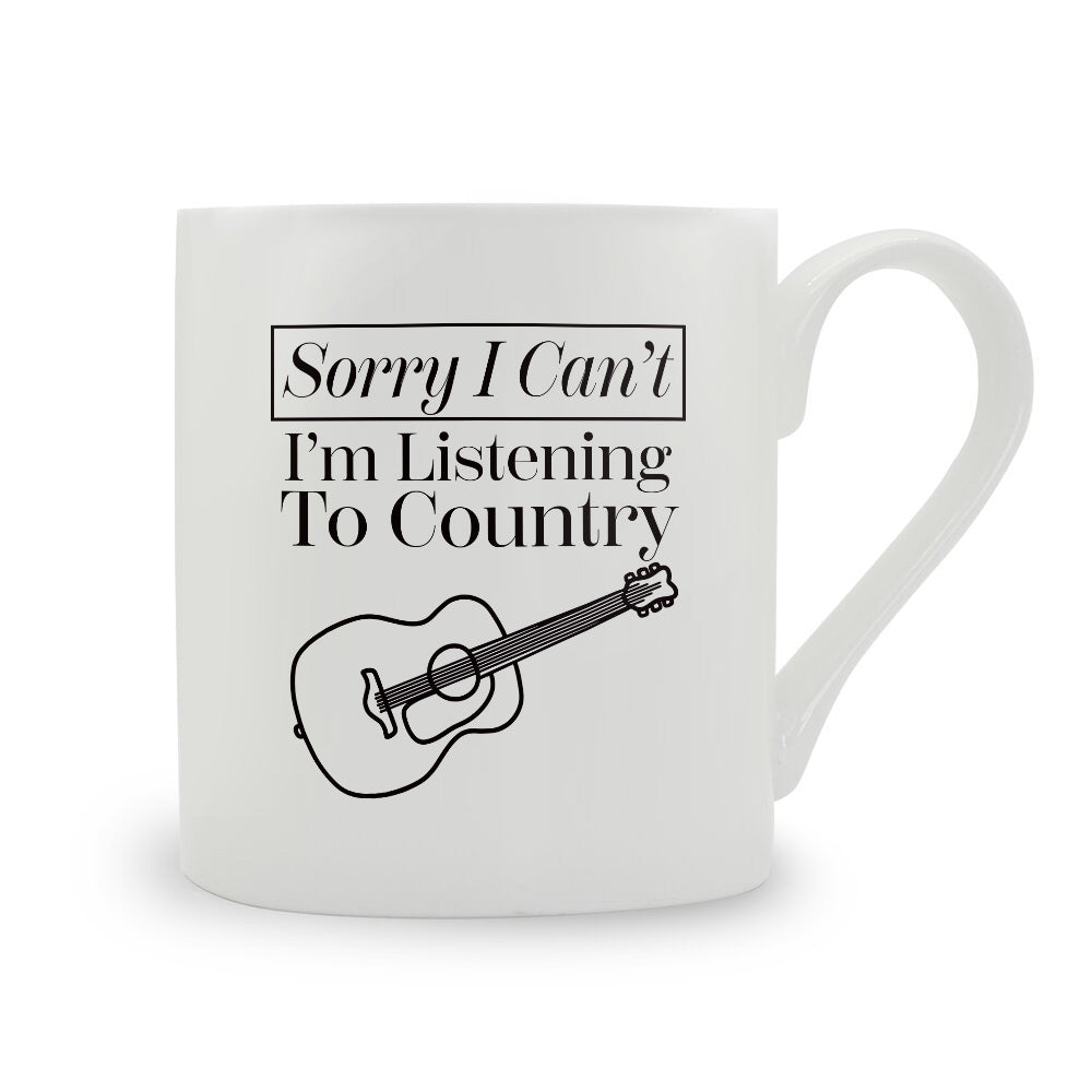 Sorry I Can't I'm Listening To Country Bone China Mug