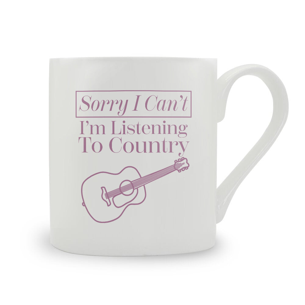 Sorry I Can't I'm Listening To Country Bone China Mug