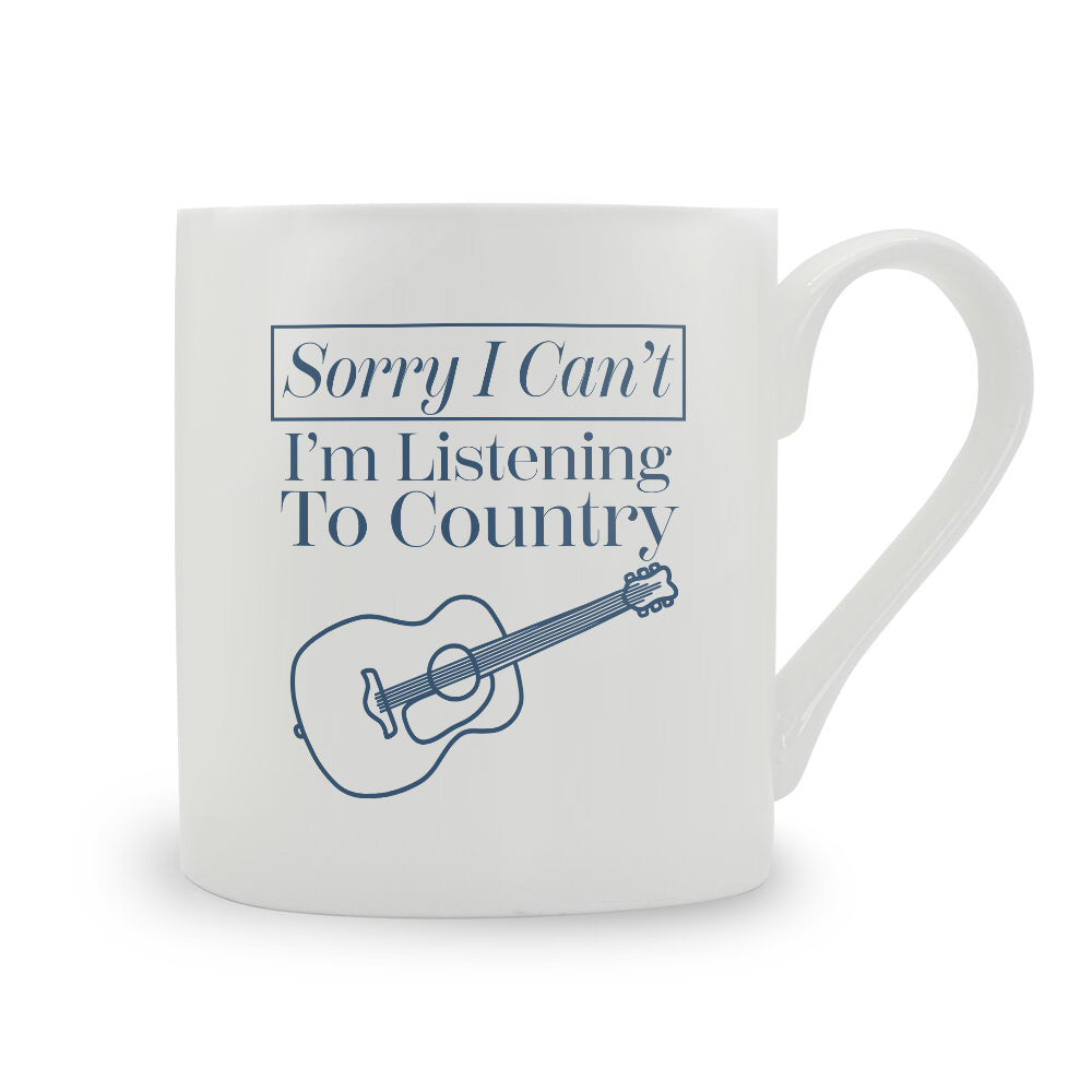 Sorry I Can't I'm Listening To Country Bone China Mug