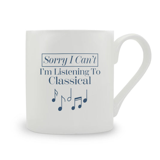 Sorry I Can't I'm Listening To Classical Bone China Mug