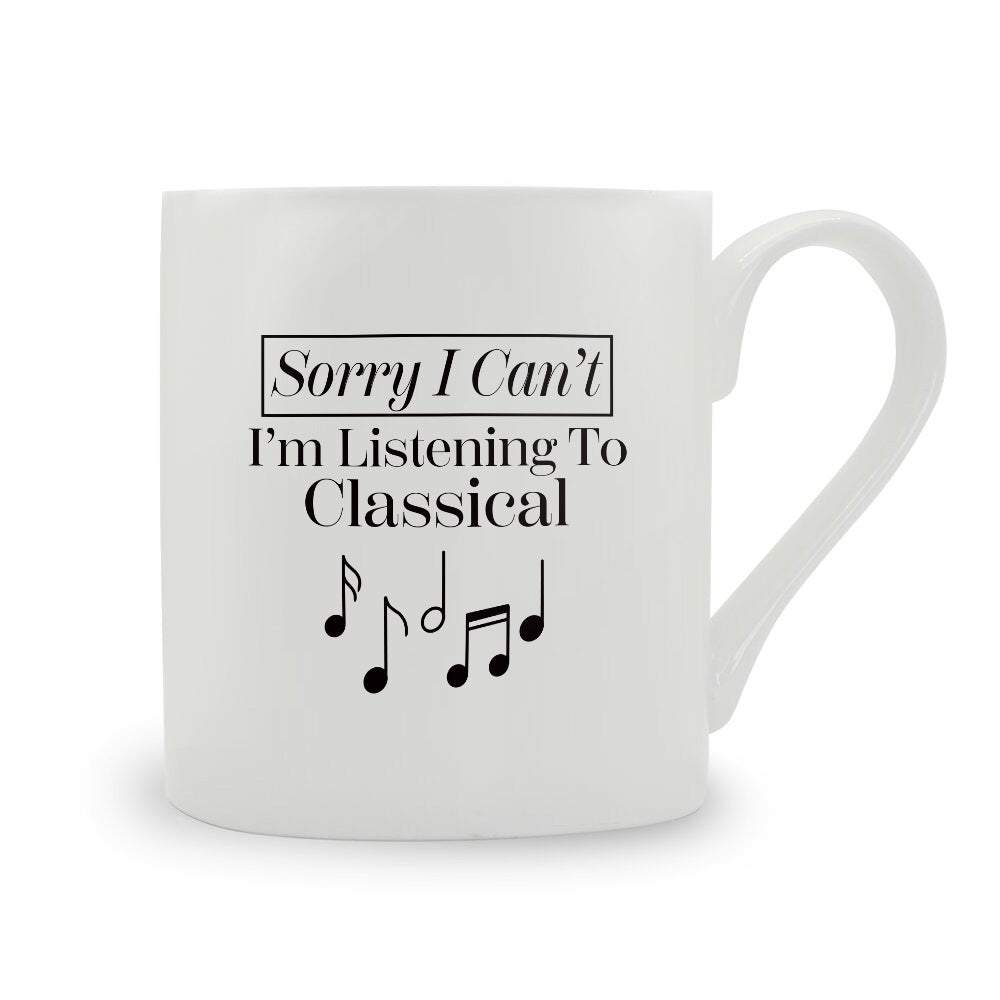 Sorry I Can't I'm Listening To Classical Bone China Mug