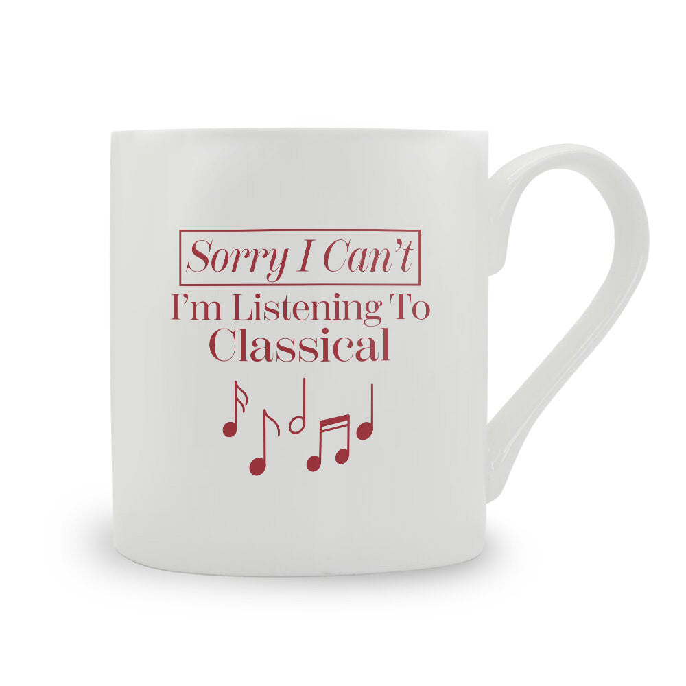 Sorry I Can't I'm Listening To Classical Bone China Mug