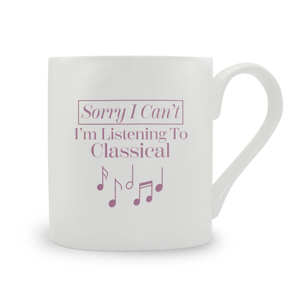 Sorry I Can't I'm Listening To Classical Bone China Mug