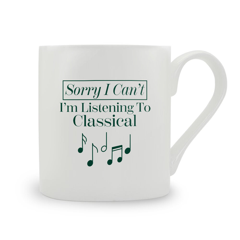 Sorry I Can't I'm Listening To Classical Bone China Mug