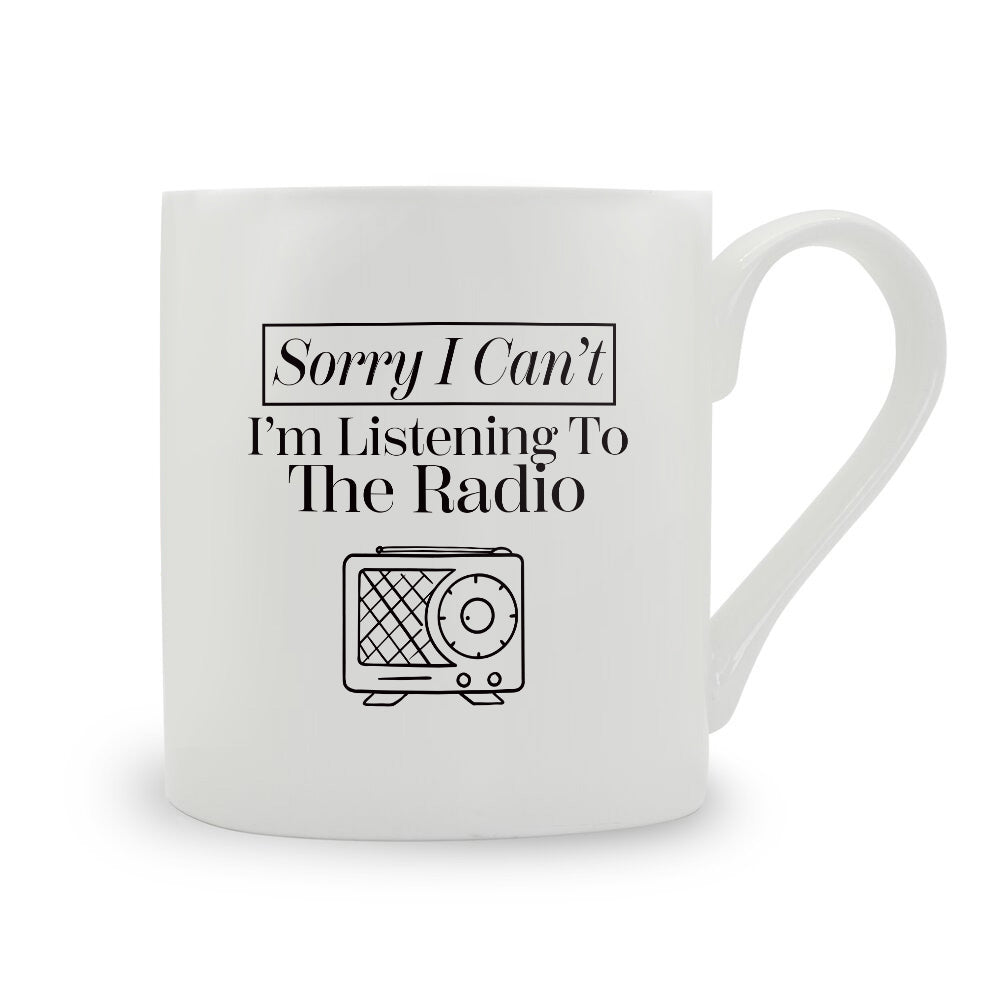 Sorry I Can't I'm Listening To The Radio Bone China Mug