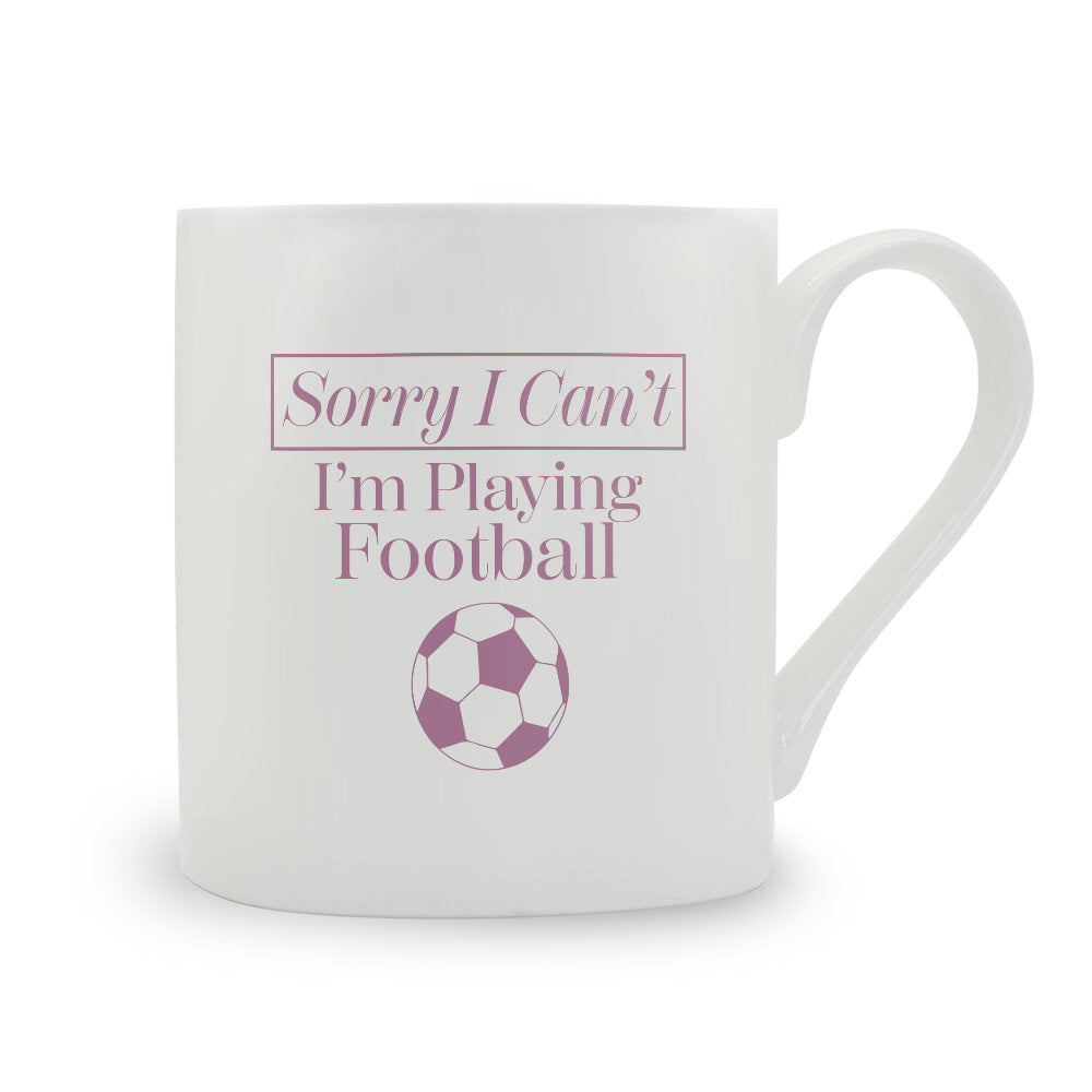 Sorry I Can't I'm Playing Football Bone China Mug