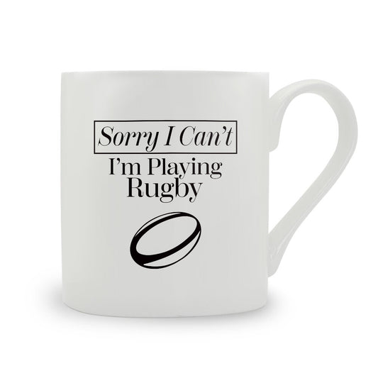 Sorry I Can't I'm Playing Rugby Bone China Mug