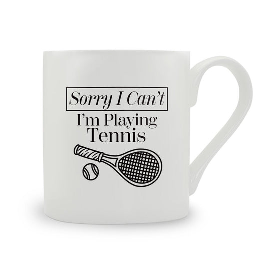 Sorry I Can't I'm Playing Tennis Bone China Mug