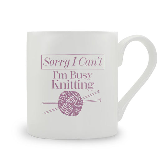 Sorry I Can't I'm Busy Knitting Bone China Mug