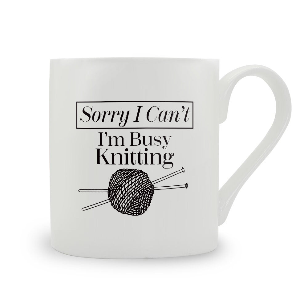 Sorry I Can't I'm Busy Knitting Bone China Mug