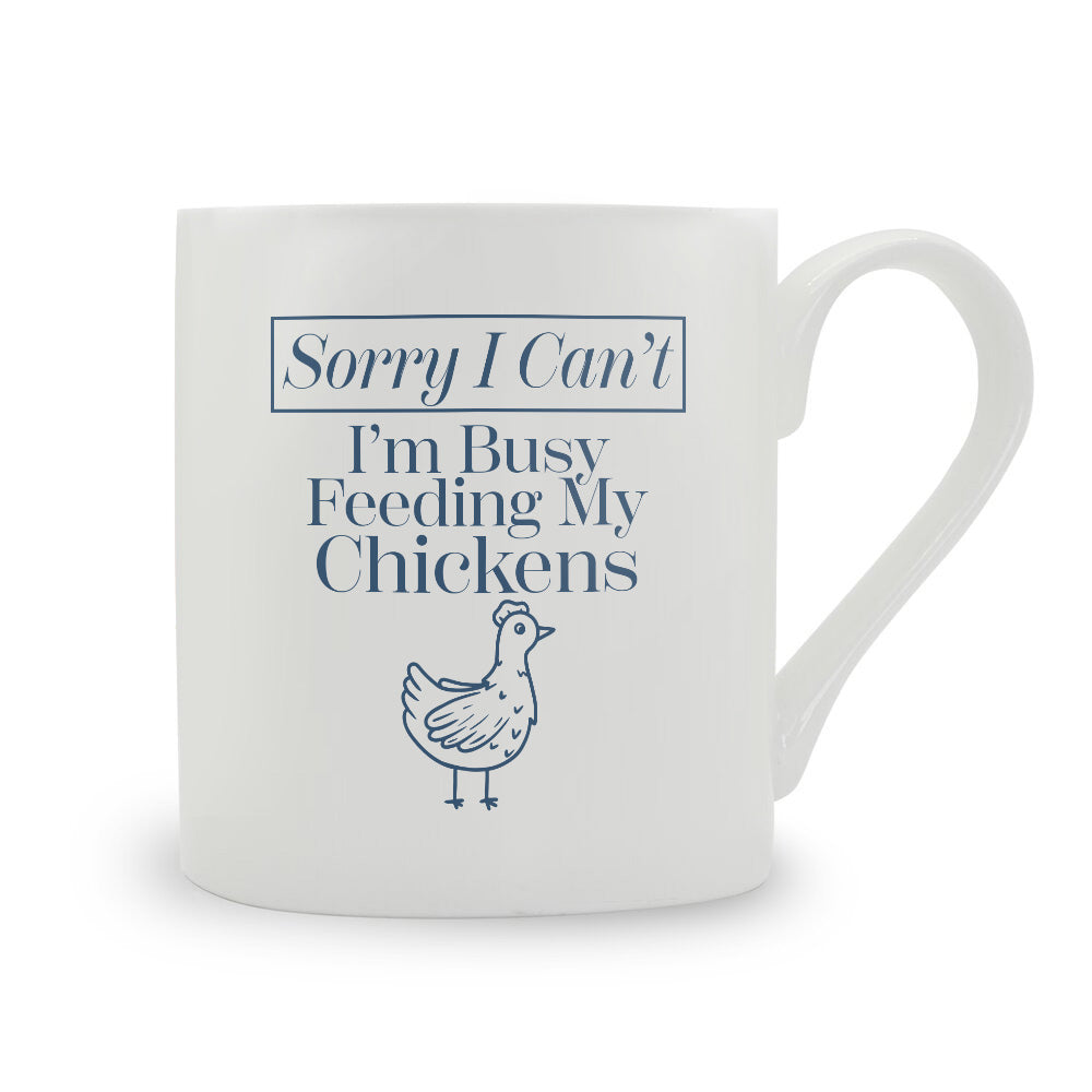 Sorry I Can't I'm Busy Feeding My Chickens Bone China Mug