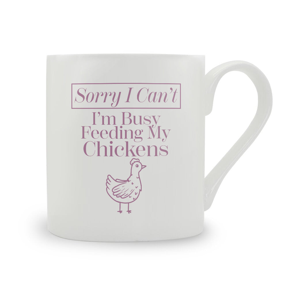 Sorry I Can't I'm Busy Feeding My Chickens Bone China Mug