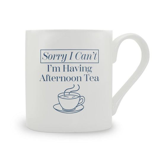 Sorry I Can't I'm Having Afternoon Tea Bone China Mug