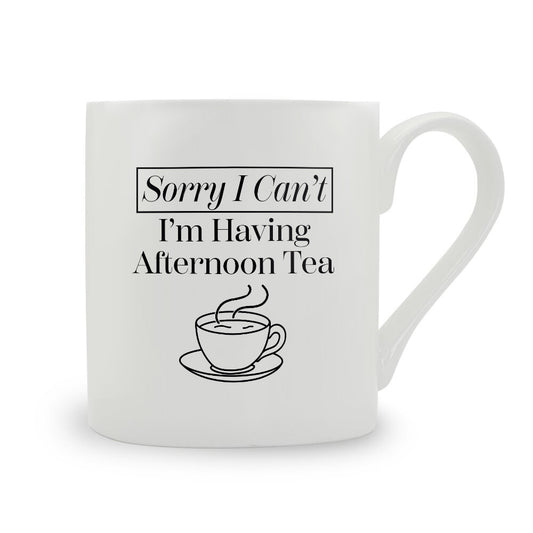 Sorry I Can't I'm Having Afternoon Tea Bone China Mug