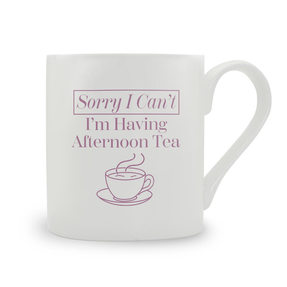 Sorry I Can't I'm Having Afternoon Tea Bone China Mug