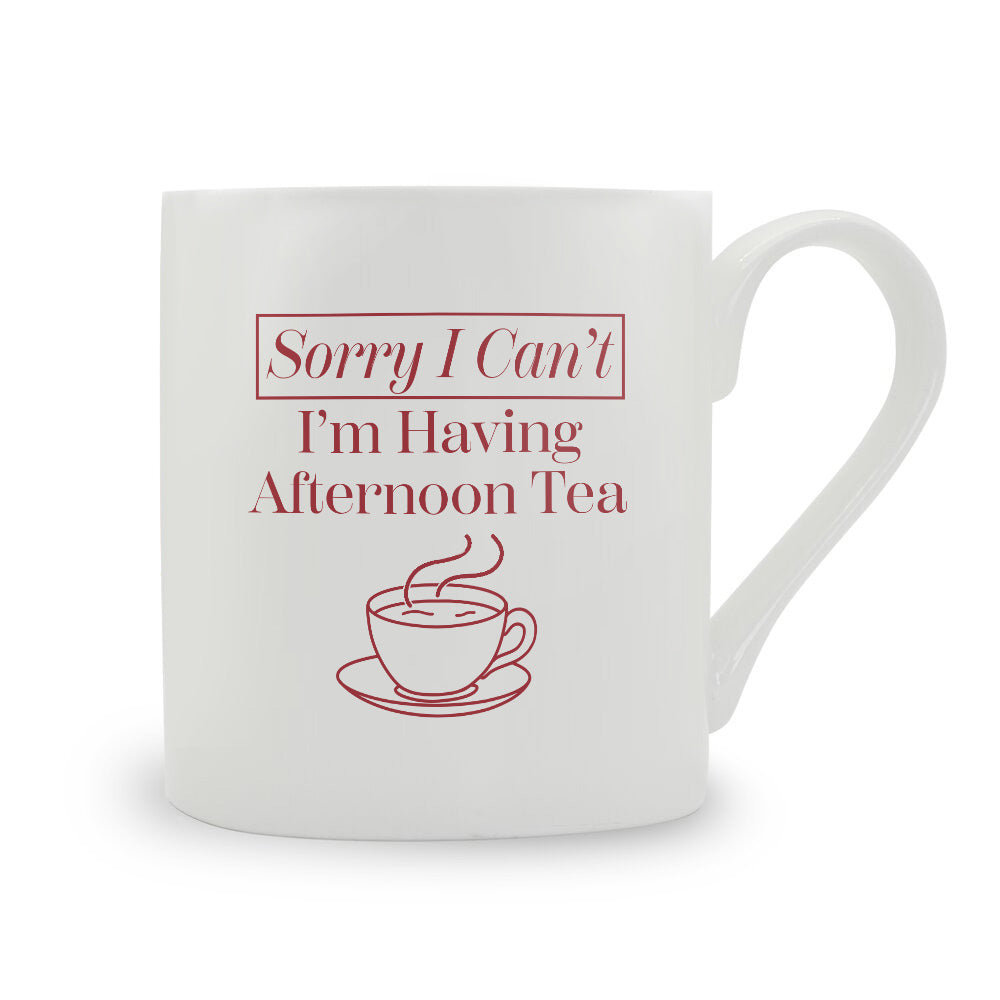 Sorry I Can't I'm Having Afternoon Tea Bone China Mug