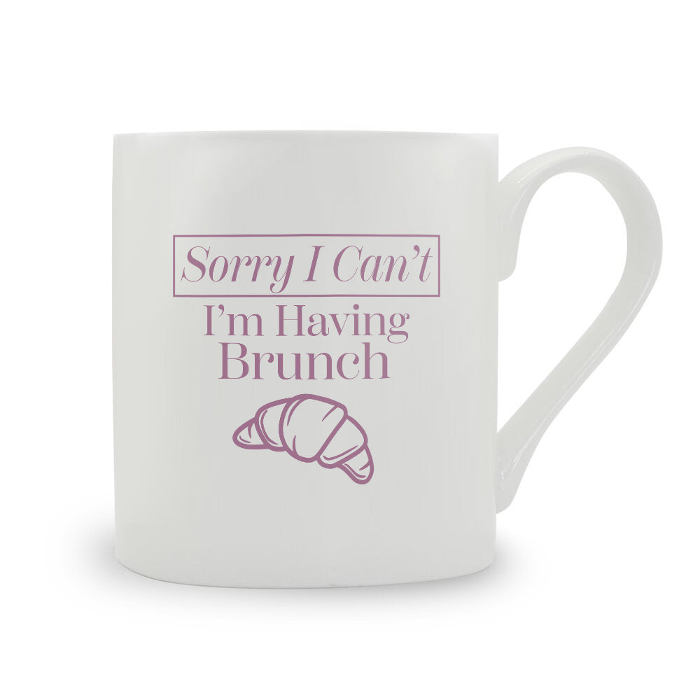 Sorry I Can't I'm Having Brunch Bone China Mug