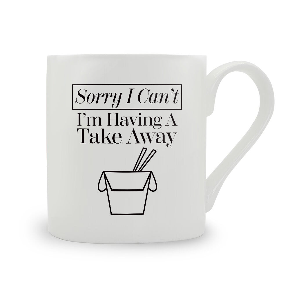 Sorry I Can't I'm Having A Takeaway Bone China Mug