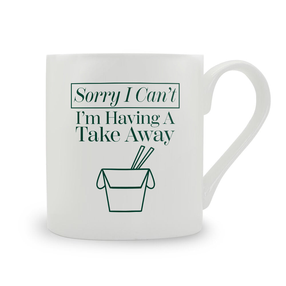 Sorry I Can't I'm Having A Takeaway Bone China Mug