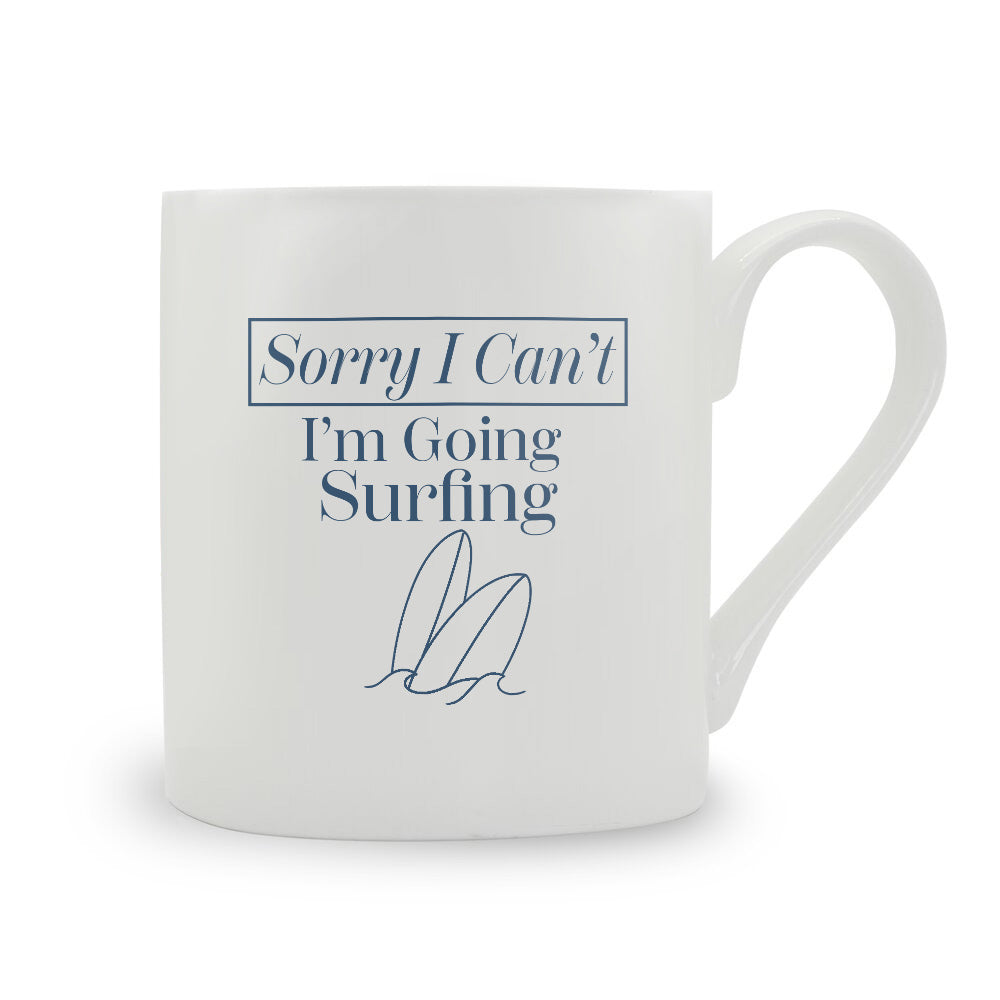 Sorry I Can't I'm Going Surfing Bone China Mug