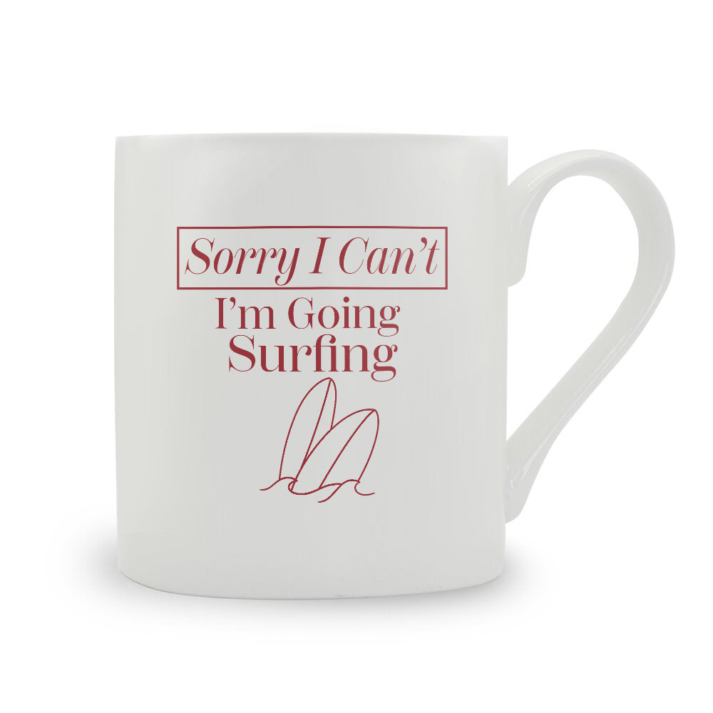 Sorry I Can't I'm Going Surfing Bone China Mug