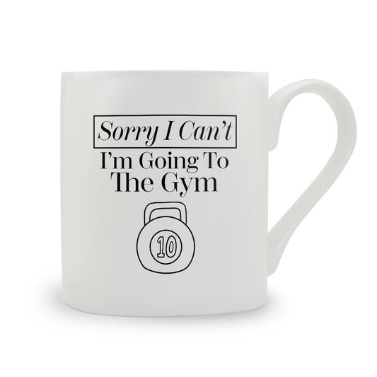 Sorry I Can't I'm Going To The Gym Bone China Mug