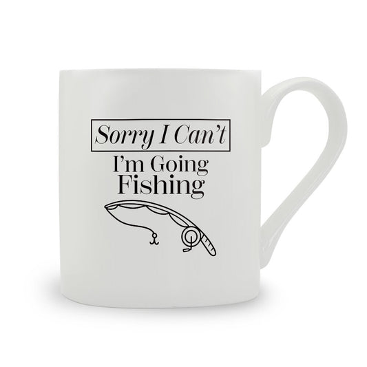 Sorry I Can't I'm Going Fishing Bone China Mug